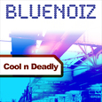 BLUE NOIZ - COOL N DEADLY
