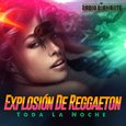 Explosion de Reggaeton: Toda la Noche
